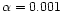 $\alpha=0.001$