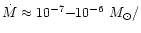 $\dot{M}\approx 10^{-7}{-}10^{-6}~M_{\odot}/$