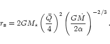 \begin{displaymath}
r_{\rm s}=2GM_{\star}\left(\frac{\bar{Q}}{4}\right)^2\left(\frac{G\dot{M}}{2\alpha}
\right)^{-2/3}.
\end{displaymath}