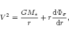 \begin{displaymath}
V^2=\frac{GM_{\star}}{r}+r\frac{\mbox{d}\Phi_{\sigma}}{\mbox{d}r},
\end{displaymath}