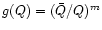 $g(Q)=(\bar{Q}/Q)^m$