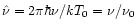 $\hat{\nu}=2\pi\hbar\nu/kT_0=\nu/\nu_0$