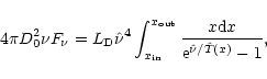 \begin{displaymath}4\pi D_0^2\nu F_{\nu}=L_{\rm D}\hat{\nu}^4\int_{x_{\rm in}}^{x_{\rm out}}\frac{x\mbox{d}x}
{{\rm e}^{\hat{\nu}/\hat{T}(x)}-1},
\end{displaymath}