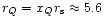 $r_Q=x_Qr_{\rm s}\approx 5.6$
