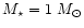 $M_{\star}=1~M_{\odot}$