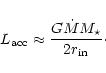 \begin{displaymath}
L_{\rm acc}\approx \frac{G\dot{M}M_{\star}}{2r_{\rm in}}\cdot
\end{displaymath}