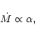 \begin{displaymath}
\dot{M}\propto \alpha,
\end{displaymath}