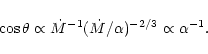 \begin{displaymath}
\cos\theta\propto\dot{M}^{-1}(\dot{M}/\alpha)^{-2/3}\propto\alpha^{-1}.
\end{displaymath}