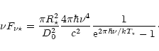 \begin{displaymath}\nu F_{\nu\star}=\frac{\pi R_{\star}^2}{D_0^2}\frac{4\pi\hbar\nu^4}{c^2}\frac{1}
{{\rm e}^{2\pi\hbar\nu/kT_{\star}}-1}\cdot
\end{displaymath}