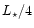 $L_{\star}/4$
