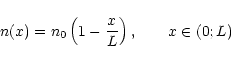 \begin{displaymath}%
n(x)=n_0\left(1-\frac{x}{L}\right),\qquad x\in(0;L)
\end{displaymath}