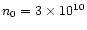 $n_0 = 3 \times
10^{10}$