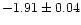 $-1.91 \pm 0.04$