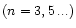 $(n=3,
5\,...)$