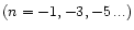 $(n=-1,-3,-5\,...)$