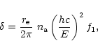 \begin{displaymath}%
\delta={r_{\rm e}\over{2\pi}}~n_{\rm a} \left({hc\over{E}} \right) ^2 f_1,
\end{displaymath}