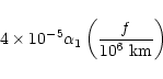 \begin{displaymath}%
4\times 10^{-5} \alpha_1 \left( {{f}\over{10^6~{\rm km}}}\right)
\end{displaymath}