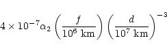 \begin{displaymath}%
4\times 10^{-7} \alpha_2 \left({{f}\over{10^6~{\rm km}}}\right)
\left( {{d}\over{10^7~{\rm km}}} \right)^{-3}
\end{displaymath}