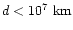 $d < 10^7~{\rm km}$