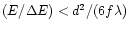 $(E/\Delta E)<d^2/(6f\lambda)$