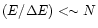 $\left(E/\Delta E\right) < \sim N$
