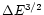 $\Delta E^{3/2}$