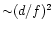 ${\sim} (d/f)^2$