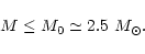 \begin{displaymath}M \le M_0 \simeq 2.5~ M_\odot.
\end{displaymath}