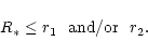 \begin{displaymath}R_* \le r_1 ~~ \mbox{and/or} ~~r_2.
\end{displaymath}