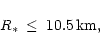 \begin{displaymath}R_* \, \le \; 10.5 \, {\rm km},
\end{displaymath}