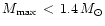 $M_{\max} \, < \, 1.4 \, M_\odot$