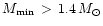 $M_{\min} \, > \, 1.4 \, M_\odot$