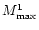 $M_{\max}^1$
