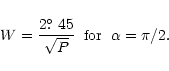 \begin{displaymath}W = \frac {2\hbox{$.\!\!^\circ$ }45} {\sqrt P} \; \; \mbox{for} \; \; \alpha = \pi/2.
\end{displaymath}