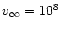 $v_\infty=10^8$