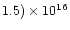 $1.5) \times 10^{16}$