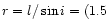 $r=l/\sin{i}=(1.5$