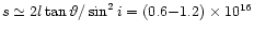 $s \simeq 2 l \tan{\vartheta} / \sin^2{i} = (0.6{-}1.2) \times 10^{16}$
