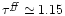 $\tau^{\it ff} \simeq 1.15$