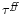 $\tau^{\it ff}$