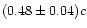 $(0.48 \pm 0.04)c$