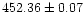 $452.36 \pm 0.07$