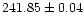 $241.85 \pm 0.04$
