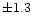 $\pm 1.3$