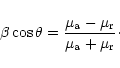 \begin{displaymath}\beta \cos{\theta} = {\mu_{\rm a} - \mu_{\rm r} \over \mu_{\rm a} + \mu_{\rm r}}\cdot
\end{displaymath}