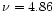 $\nu=4.86$