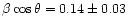 $\beta \cos{\theta} = 0.14 \pm 0.03$