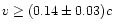 $v \geq (0.14\pm0.03)c$