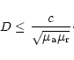 \begin{displaymath}D \leq {c \over \sqrt{\mu_{\rm a} \mu_{\rm r}}}\cdot
\end{displaymath}