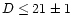 $D \leq 21 \pm 1$